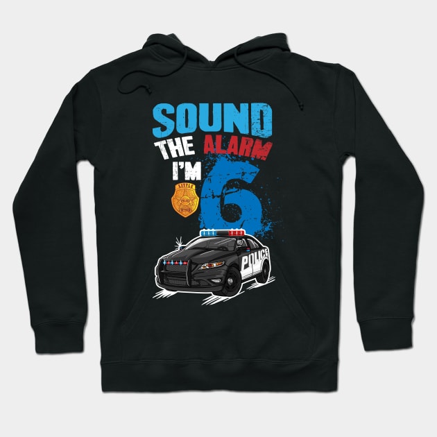 Kids Police Car 6th Birthday Gift Boy Sound The Alarm I'm 6 Hoodie by captainmood